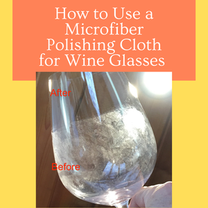 How to Use a Microfiber Polishing Cloth to Remove Stains from Wine Glasses