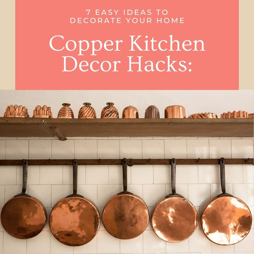 Copper Kitchen Decor Hacks: 7 Easy Ideas to Decorate your Home