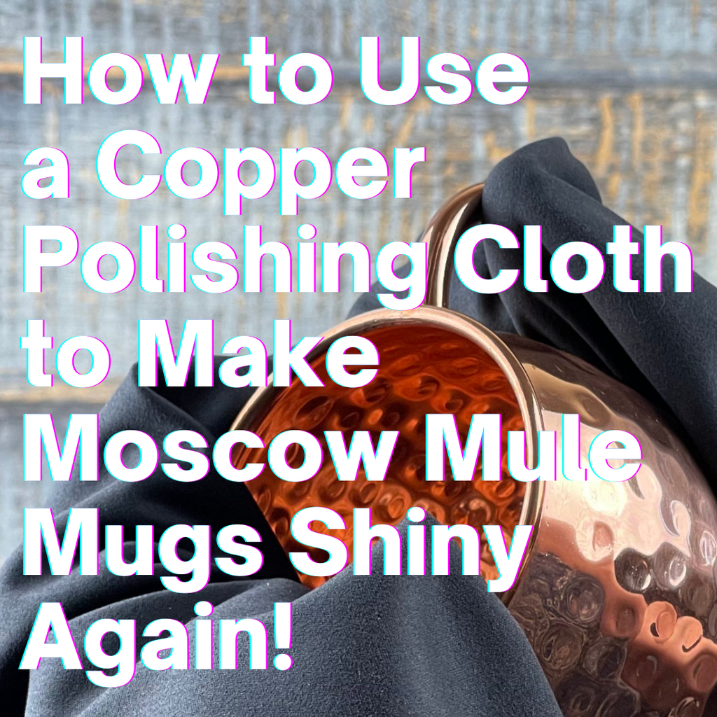 How to Use a Copper Polishing Cloth to make Moscow Mule Mugs Shiny Again!