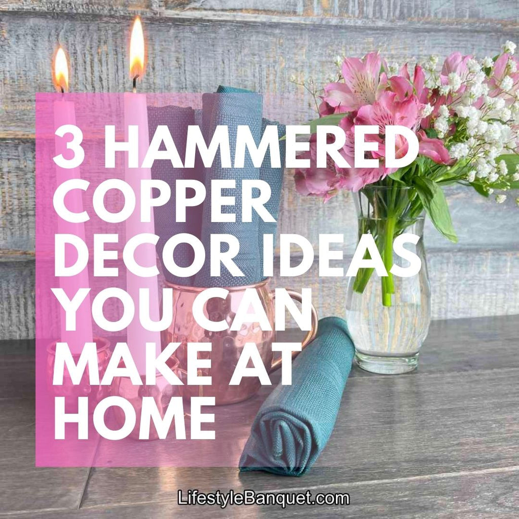 3 Hammered Copper Decor Ideas you can make at Home